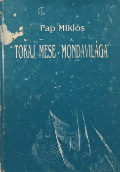 Pap Mikls - Tokaj mese-mondavilga, szemelvnyek dalkincsbl