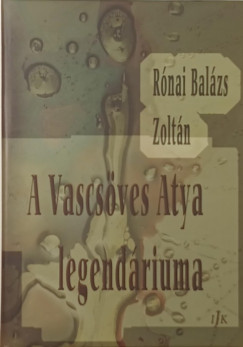 R�nai Bal�zs Zolt�n - A Vascs�ves Atya legend�riuma