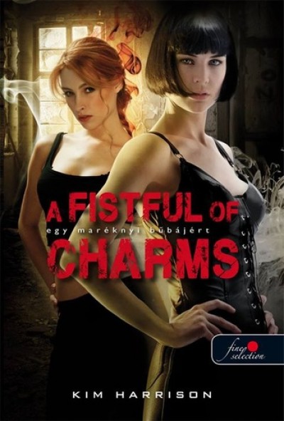 Kim Harrison - A Fistful of Charms - Egy maréknyi bûbájért (Hollows 4.)
