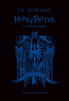 J. K. Rowling - Harry Potter és a Fõnix Rendje - Hollóhátas kiadás