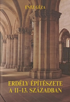 Entz Géza - Erdély építészete a 11-13. században