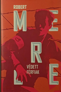 Robert Merle - Védett férfiak