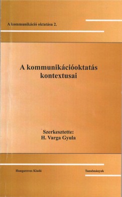 H. Varga Gyula   (Szerk.) - A kommunikcioktats kontextusai