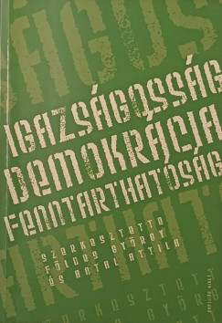 Antal Attila   (Szerk.) - Fldes Gyrgy   (Szerk.) - Igazsgossg - Demokrcia - Fenntarthatsg