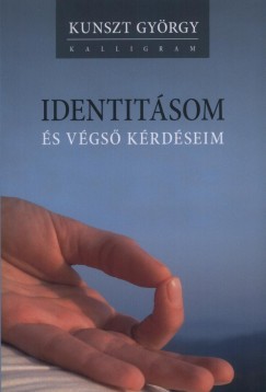 Kunszt Gyrgy - Identitsom s vgs krdseim