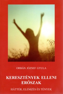 Orbn Jzsef Gyula - Keresztnyek elleni erszak