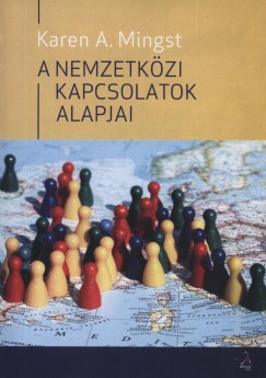 Karen A. Mingst - A nemzetkzi kapcsolatok alapjai