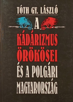 Tóth Gy. László - A Kádárizmus örökösei és a polgári Magyarország