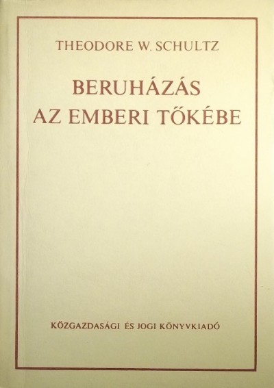 Theodore William Schultz - Beruházás az emberi tőkébe