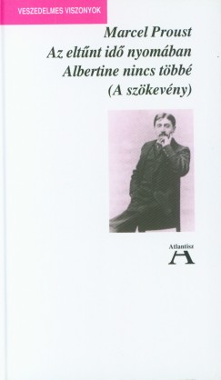 Marcel Proust - Az elt�nt id� nyom�ban VI. - Albertine nincs t�bb� (a sz�kev�ny)