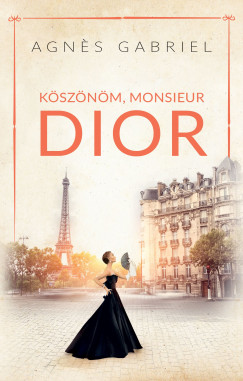 Agn�s Gabriel - K�sz�n�m, Monsieur Dior