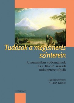 Gurka Dezs   (Szerk.) - Tudsok a megismers sznterein