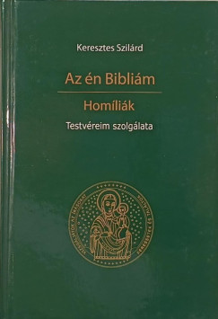 Keresztes Szilárd - Az én Bibliám - Homíliák