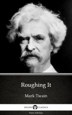 Mark Twain - Roughing It by Mark Twain (Illustrated)