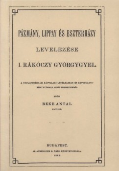 Beke Antal - Pzmny, Lippay s Eszterhzy levelezse I. Rkczy Gyrgygyel