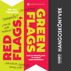 Dr. Ali Fenwick - Red Flags, Green Flags - Int s biztat jelek az emberi kapcsolatokban