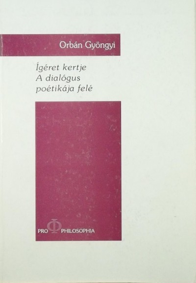 Orbán Gyöngyi - Ígéret kertje - A dialógus poétikája felé