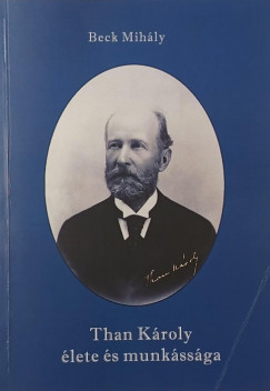Beck Mihály - Than Károly élete és munkássága