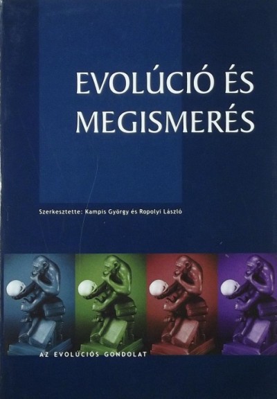 Kampis György (Szerk.) - Ropolyi László (Szerk.) - Evolúció és megismerés