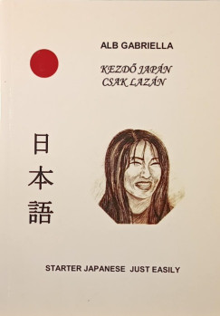 Gabriella Alb - Kezdő japán csak lazán - Starter Japanese just easily