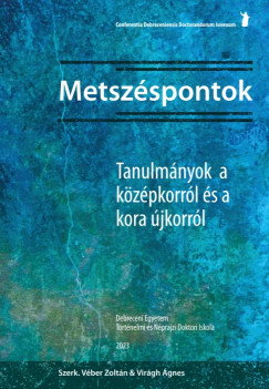V�ber Zolt�n   (SZERK.) - Vir�gh �gnes   (SZERK.) - Metsz�spontok. Tanulm�nyok a k�z�pkorr�l �s a kora �jkorr�l
