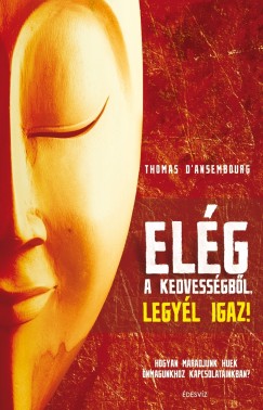 Thomas D'Ansembourg - Elg a kedvessgbl, legyl igaz!