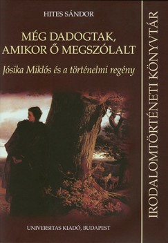 Hites Sndor - Mg dadogtak, amikor  megszlalt - Jsika Mikls s a trtnelmi regny