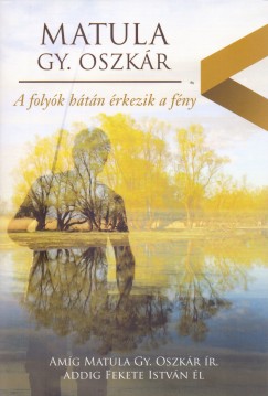 Matula Gy. Oszk�r - A foly�k h�t�n �rkezik a f�ny