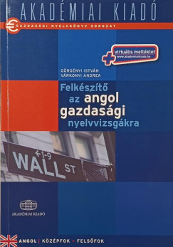 G�rg�nyi Istv�n - V�rkonyi Andrea - Felk�sz�t� az angol gazdas�gi nyelvvizsg�kra