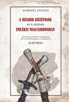 Hampel Jzsef - A rgi kzpkor (IV-X. szzad) emlkei Magyarhonban - Els rsz