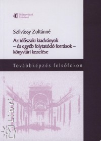 Szilvássy Zoltánné - Az időszaki kiadványok - és egyéb folytatódó források - könyvtári kezelése