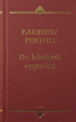 Karinthy Frigyes - Ne b�ntsuk egym�st