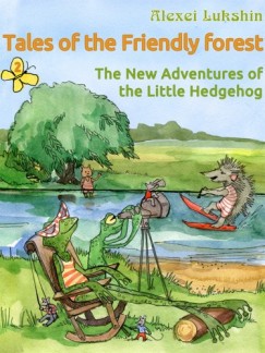 Stua Alexei Lukshin Galina Krylova Kate Lejkova - Tales of the Friendly Forest. The New Adventures of the Little Hedgehog