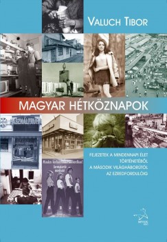 Valuch Tibor - Magyar htkznapok - Fejezetek a mindennapi let trtnetbl a msodik vilghbortl az ezredfordulig