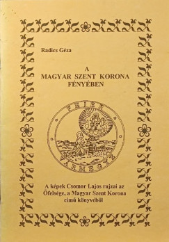 Radics Gza - A magyar Szent Korona fnyben