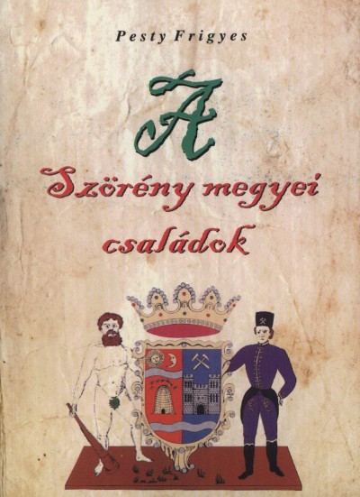 Pesty Frigyes - A Szörény megyei családok