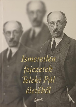 Vigh K�roly  (Szerk.) - Ismeretlen fejezetek Teleki P�l �let�b�l