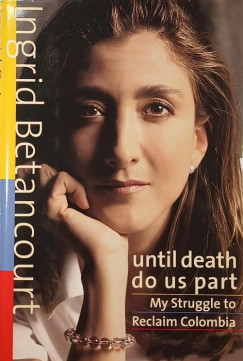 Ingrid Betancourt - Until Death Do Us Part