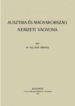 Dr. Fellner Frigyes - Ausztria s Magyarorszg nemzeti vagyona