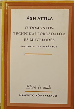 gh Attila - Tudomnyos-technikai forradalom s mvelds