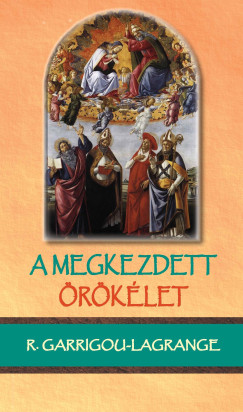 Reginald Garrigou-Lagrange OP - A megkezdett örökélet
