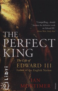 Ian Mortimer - The Perfect King