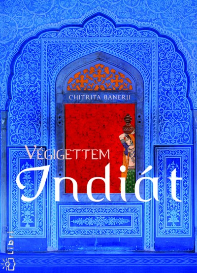 Chitrita Banerji - Végigettem Indiát