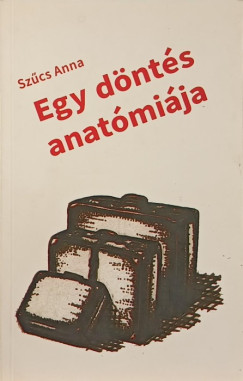 Szcs Anna - Egy dnts anatmija