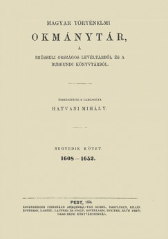 Hatvani Mihly - Magyar trtnelmi okmnytr a brsseli orszgos levltrbl s a burgundi knyvtrbl IV.