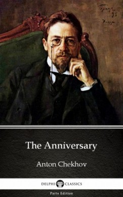 Anton Csehov - The Anniversary by Anton Chekhov (Illustrated)