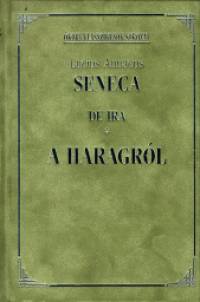 Lucius Annaeus Seneca - A haragrl - De Ira