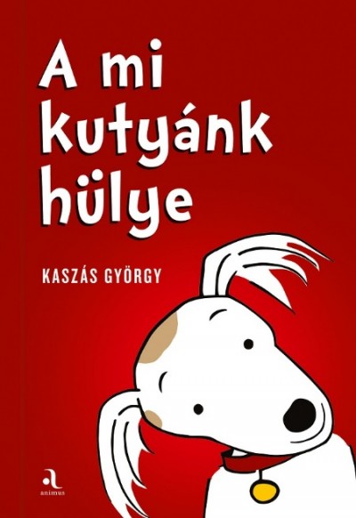 Kaszás György - A mi kutyánk hülye / Az én gazdáim hülyék