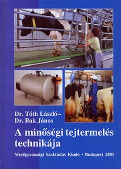 Bak Jnos - Dr. Tth Lszl - A minsgi tejtermels technikja