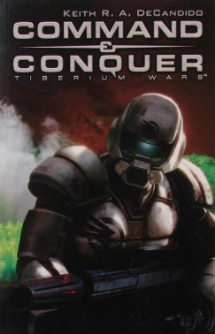 Keith R. A. Decandido - Command & Conquer - Tiberium Wars
